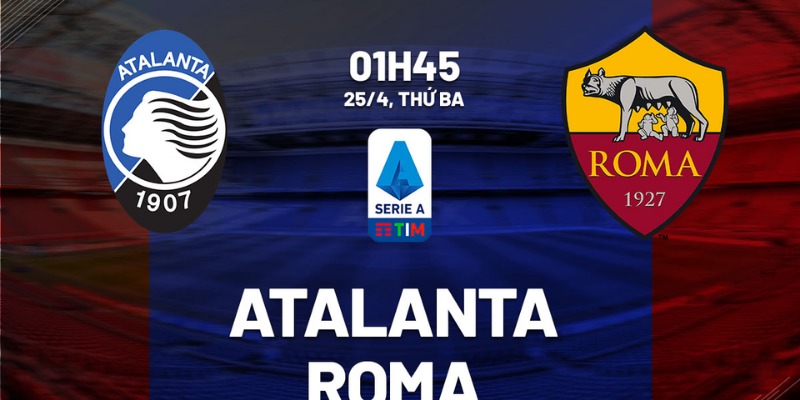 Soi Tỷ Lệ Trận Atalanta Vs Roma: Cơ Hội Nào Cho Cả Hai? 1 Atalanta Vs Roma